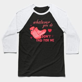 Valentine Whatever You Do Don't Fall For Me  Nurse Baseball T-Shirt